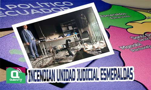 Unidad Judicial Civil de Esmeraldas es incendiada